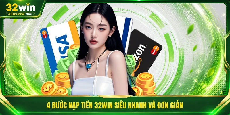 4 bước nạp tiền 32WIN siêu nhanh và đơn giản