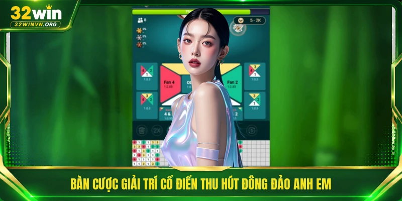 Bàn cược giải trí cổ điển thu hút đông đảo anh em