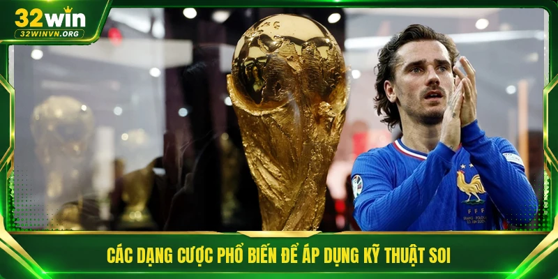 Các dạng cược phổ biến để áp dụng kỹ thuật soi 