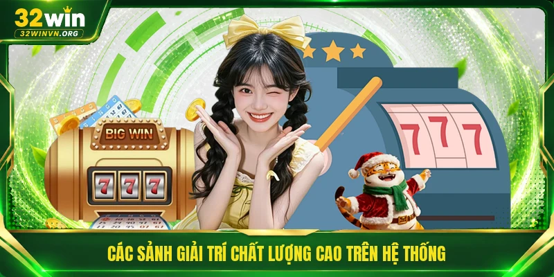 Các sảnh giải trí chất lượng cao trên hệ thống