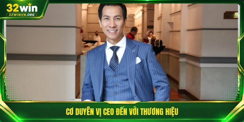 Cơ duyên vị CEO đến với thương hiệu