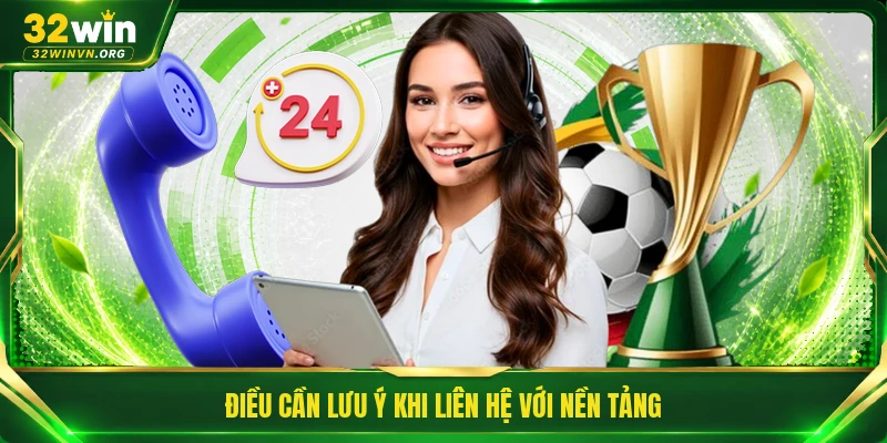 Điều cần lưu ý khi liên hệ với nền tảng
