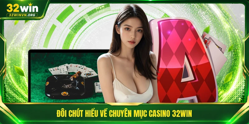 Đôi chút hiểu về chuyên mục casino 32WIN