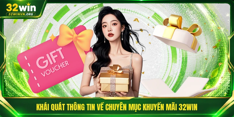 Khái quát thông tin về chuyên mục khuyến mãi 32WIN 