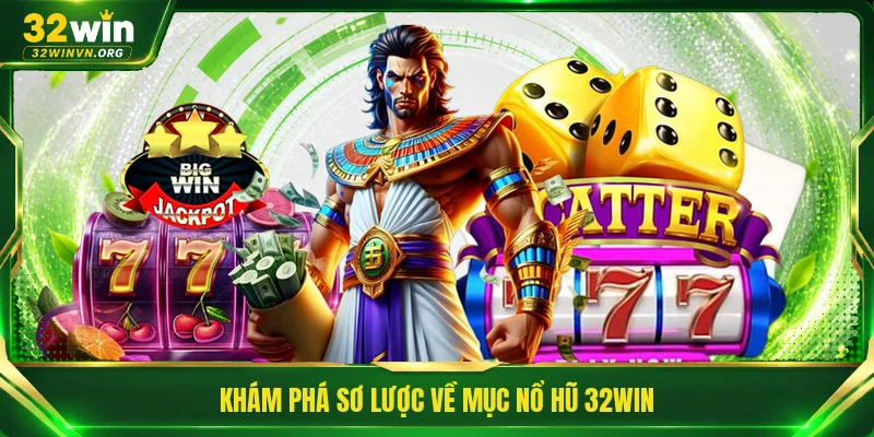 Khám phá sơ lược về mục nổ hũ 32WIN
