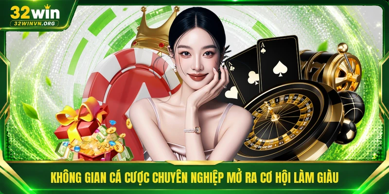 Không gian cá cược chuyên nghiệp mở ra cơ hội làm giàu