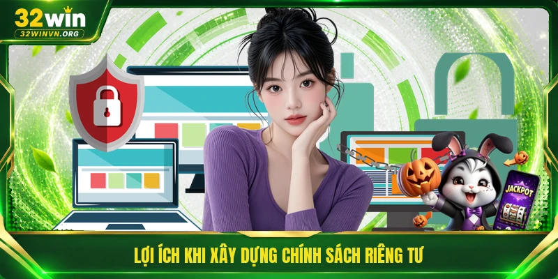 Lợi ích khi xây dựng chính sách riêng tư
