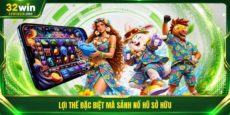 Lợi thế đặc biệt mà sảnh nổ hũ sở hữu 