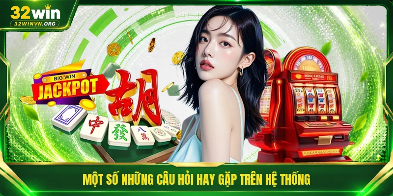 Một số những câu hỏi hay gặp trên hệ thống