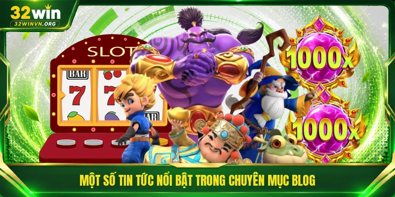 Một số tin tức nổi bật trong chuyên mục blog