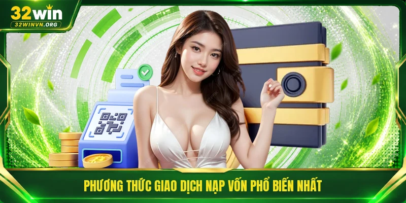 Phương thức giao dịch nạp vốn phổ biến nhất