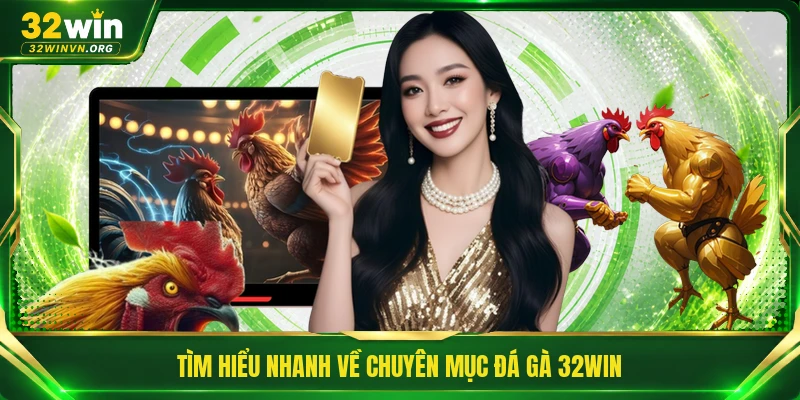 Tìm hiểu nhanh về chuyên mục đá gà 32WIN 
