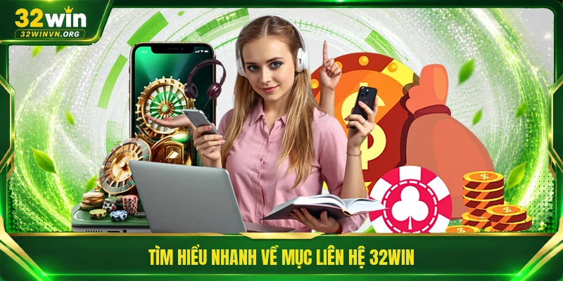 Tìm hiểu nhanh về mục liên hệ 32WIN