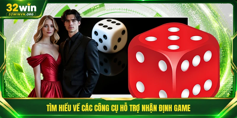 Tìm hiểu về các công cụ hỗ trợ nhận định game