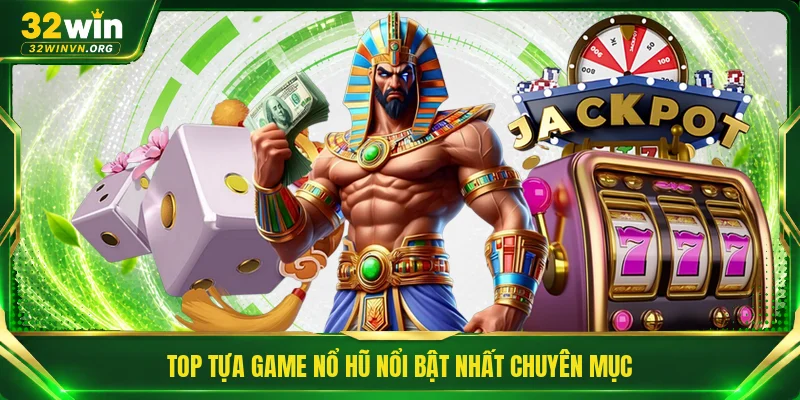 Top tựa game nổ hũ nổi bật nhất chuyên mục 