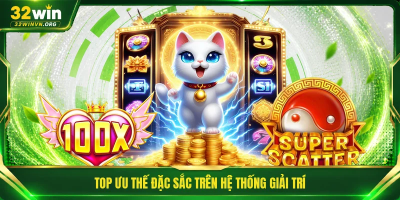 Top ưu thế đặc sắc trên hệ thống giải trí
