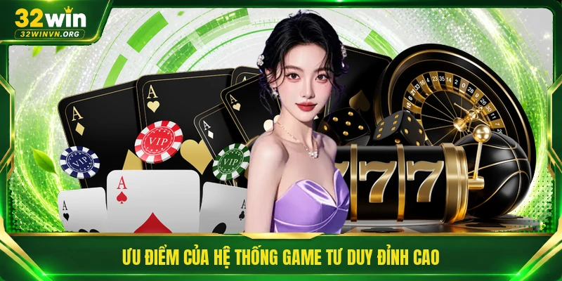 Ưu điểm của hệ thống game tư duy đỉnh cao